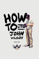 Cách Để... Với John Wilson (Phần 2)