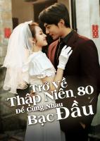 Trở Về Thập Niên 80 Để Cùng Nhau Bạc Đầu